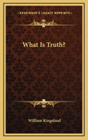 What Is Truth?