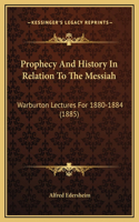 Prophecy And History In Relation To The Messiah: Warburton Lectures For 1880-1884 (1885)(English)