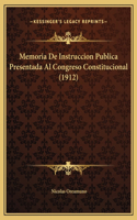 Memoria De Instruccion Publica Presentada Al Congreso Constitucional (1912)