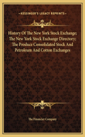 History Of The New York Stock Exchange; The New York Stock Exchange Directory; The Produce Consolidated Stock And Petroleum And Cotton Exchanges