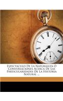 Espectaculo de La Naturaleza Conversaciones Acerca de Las Particularidades de La Historia Natural ...