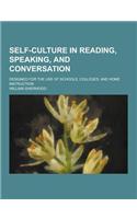 Self-Culture in Reading, Speaking, and Conversation; Designed for the Use of Schools, Colleges, and Home Instruction