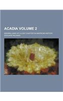 Acadia; Missing Links of a Lost Chapter in American History Volume 2