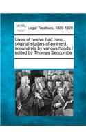 Lives of Twelve Bad Men: Original Studies of Eminent Scoundrels by Various Hands / Edited by Thomas Seccombe.(English)