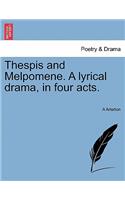 Thespis and Melpomene. a Lyrical Drama, in Four Acts.