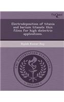 Electrodeposition of Titania and Barium Titanate Thin Films for High Dielectric Applications
