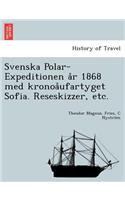 Svenska Polar-Expeditionen A R 1868 Med Kronoa Ufartyget Sofia. Reseskizzer, Etc.