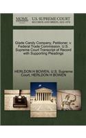 Glade Candy Company, Petitioner, V. Federal Trade Commission. U.S. Supreme Court Transcript of Record with Supporting Pleadings