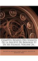 Comptes Rendus Des Séances De La Société De Biologie Et De Ses Filiales, Volume 24...