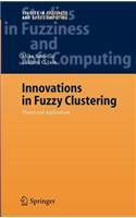 Innovations in Fuzzy Clustering: Theory and Applications