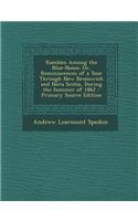 Rambles Among the Blue-Noses: Or, Reminiscences of a Tour Through New Brunswick and Nova Scotia, During the Summer of 1862: Or, Reminiscences of a Tour Through New Brunswick and Nova Scotia, During the Summer of 1862