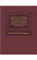 History of the Siege of Boston, and of the Battles of Lexington, Concord, and Bunker Hill: Also an Account of the Bunker Hill Monument(English)