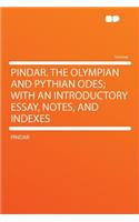 Pindar. the Olympian and Pythian Odes; With an Introductory Essay, Notes, and Indexes