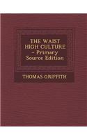 The Waist High Culture - Primary Source Edition