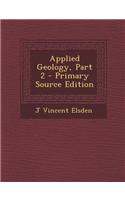 Applied Geology, Part 2 - Primary Source Edition