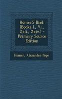 Homer's Iliad: (Books I., VI., XXII., XXIV.) - Primary Source Edition(English)