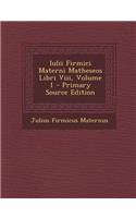 Iulii Firmici Materni Matheseos Libri VIII, Volume 1 - Primary Source Edition