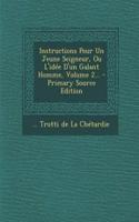 Instructions Pour Un Jeune Seigneur, Ou L'idée D'un Galant Homme, Volume 2... - Primary Source Edition