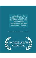 Adjustment to College a Study of 10 000 Veteran and Nonveteran Students in Sixteen American Colleges - Scholar's Choice Edition
