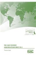 The Gulf Moment: Arab Relations Since 2011