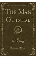 The Man Outside (Classic Reprint)