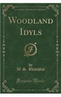 Woodland Idyls (Classic Reprint)