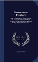 Discourses on Prophecy: Read in the Chapel of Lincoln's-Inn, at the Lecture Founded by the Right Reverend William Warburton, Late Lord Bishop of Gloucester Volume 1