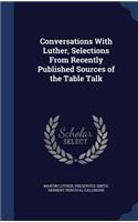 Conversations With Luther, Selections From Recently Published Sources of the Table Talk