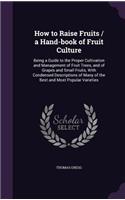 How to Raise Fruits / a Hand-book of Fruit Culture