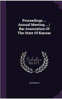 Proceedings ... Annual Meeting ... / Bar Association of the State of Kansas