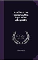 Handbuch Des Gemeinen Und Bayerischen Lehenrechts