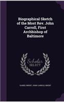 Biographical Sketch of the Most Rev. John Carroll, First Archbishop of Baltimore