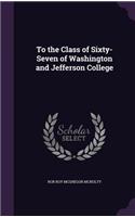 To the Class of Sixty-Seven of Washington and Jefferson College