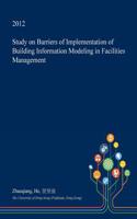 Study on Barriers of Implementation of Building Information Modeling in Facilities Management: (English)