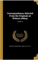 Correspondence; Selected From the Originals at Woburn Abbey;; Volume 3