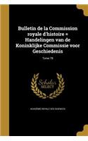 Bulletin de La Commission Royale D'Histoire = Handelingen Van de Koninklijke Commissie Voor Geschiedenis; Tome 78