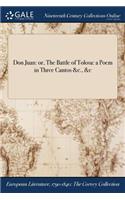 Don Juan: Or, the Battle of Tolosa: A Poem in Three Cantos &C., &C