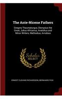 Ante-Nicene Fathers: Gregory Thaumaturgus, Dionysius the Great, Julius Africanus, Anatolius and Minor Writers, Methodius, Arnobius