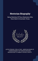 Nestorian Biography: Being Sketches Of Pious Nestorians Who Have Died At Oroomiah, Persia