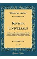 Rivista Universale, Vol. 15: Pubblicazione Periodica; Religione, Filosofia, Politica, Storia, Scienze, Economia Sociale, Letteratura, Belle Arti, Bibliografia; Anno Sesto (Class