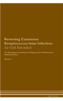 Reversing Cutaneous Streptococcus Iniae Infection: As God Intended the Raw Vegan Plant-Based Detoxification & Regeneration Workbook for Healing Patients. Volume 1