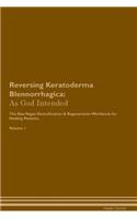 Reversing Keratoderma Blennorrhagica: As God Intended The Raw Vegan Plant-Based Detoxification & Regeneration Workbook for Healing Patients. Volume 1