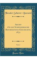 Archiv FÃ¼r Die Schweizerische Reformations-Geschichte, 1872, Vol. 2 (Classic Reprint)
