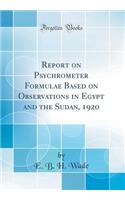 Report on Psychrometer Formulae Based on Observations in Egypt and the Sudan, 1920 (Classic Reprint)