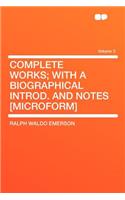 Complete Works; With a Biographical Introd. and Notes [Microform] Volume 3