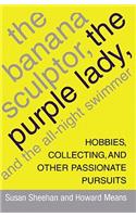 The Banana Sculptor, the Purple Lady, and the All-Night Swimmer