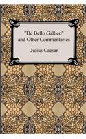 De Bello Gallico and Other Commentaries (The War Commentaries of Julius Caesar