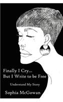 Finally I Cry...But I Write to be Free: (English)