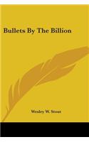 Bullets By The Billion