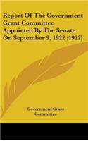 Report Of The Government Grant Committee Appointed By The Senate On September 9, 1922 (1922)